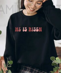 He Is Risen, Easter Clothing for Jesus Lovers
