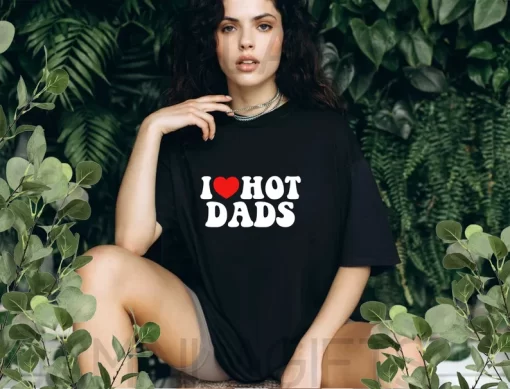 I Love Hot Dads Shirt 1