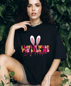 I Love It When You Call Me Shirt, King Rabbit Easter Apparel