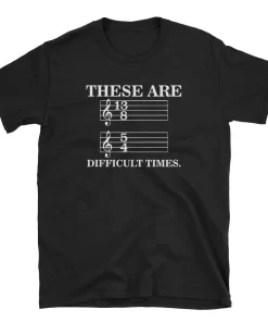 These Are Difficult Times Tshirt