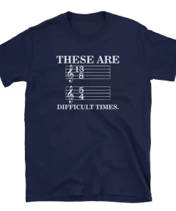 These Are Difficult Times Tshirt