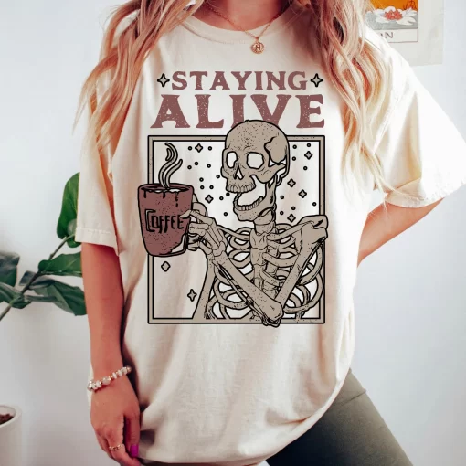 Staying Alive Tee, Trendy Shirt for Coffee Lovers