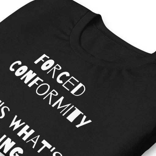 Forced Conformity Quote Tshirt