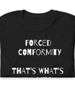 Forced Conformity Quote Tshirt