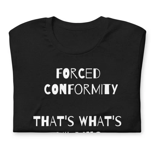 Forced Conformity Quote Tshirt