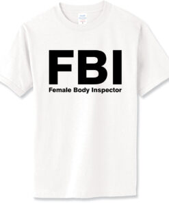 FBI Female Body Inspector T-Shirt - Great Gift (#016) - 2