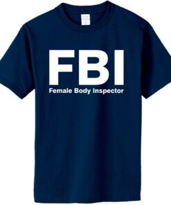 FBI Female Body Inspector T-Shirt - Great Gift (#016) - 3