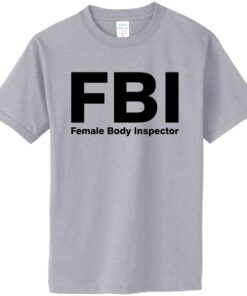 FBI Female Body Inspector T-Shirt - Great Gift (#016) - 4