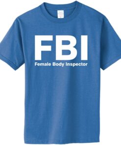 FBI Female Body Inspector T-Shirt - Great Gift (#016) - 5