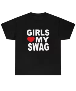Girls Love My Swag Shirt