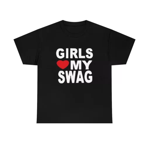 Girls Love My Swag Shirt