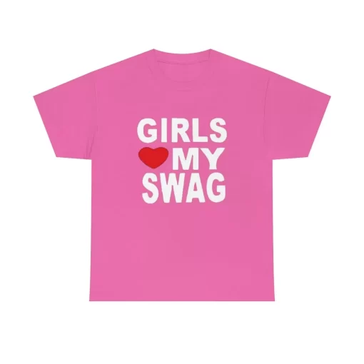 Girls Love My Swag Shirt