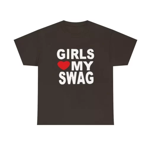 Girls Love My Swag Shirt