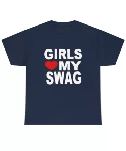 Girls Love My Swag Shirt