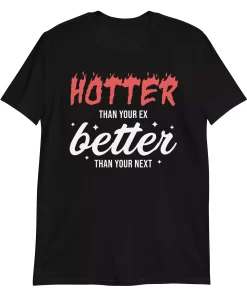 Hotter Than Your Ex Shirt