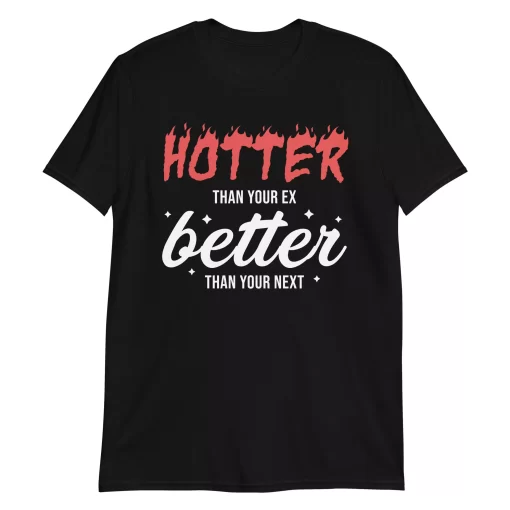 Hotter Than Your Ex Shirt