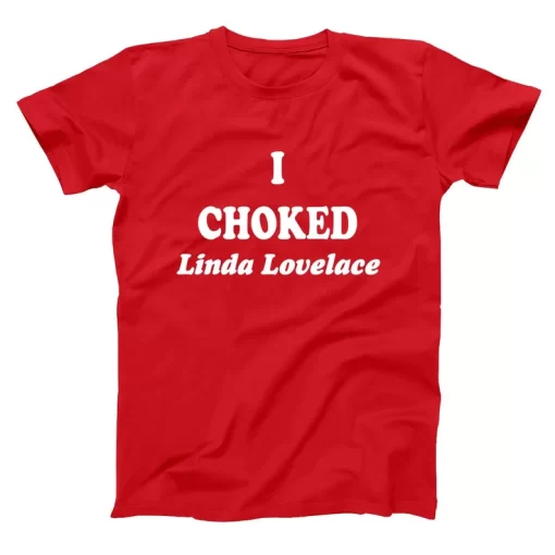 I Choked Linda Lovelace Shirt