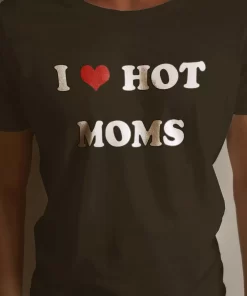 I Love Hot Mom Shirt