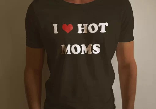 I Love Hot Mom Shirt