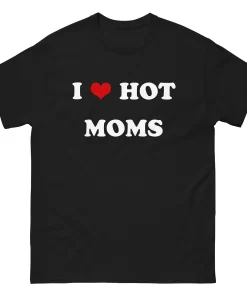 I Love Hot Mom Shirt