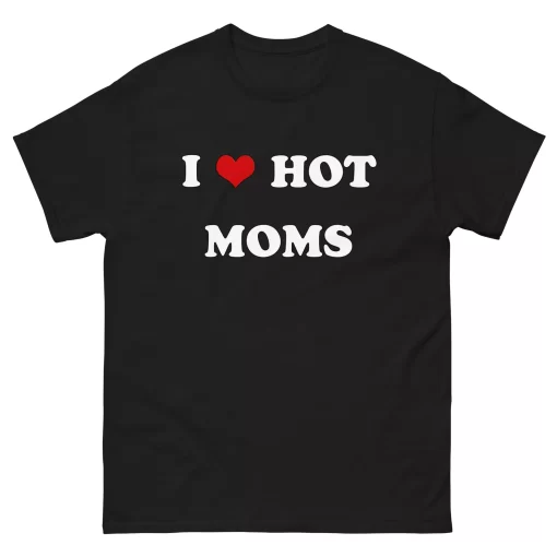 I Love Hot Mom Shirt