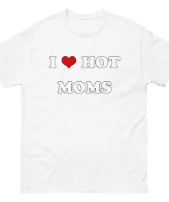 I Love Hot Mom Shirt