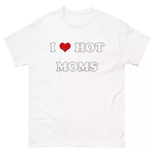 I Love Hot Mom Shirt