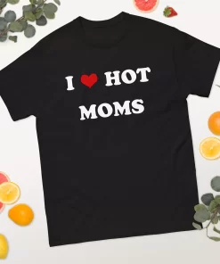 I Love Hot Mom Shirt