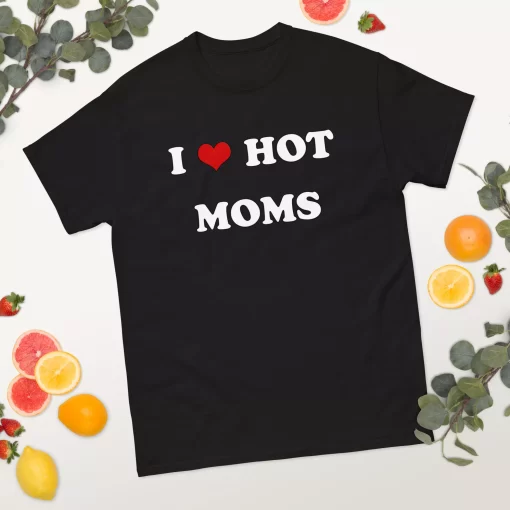 I Love Hot Mom Shirt