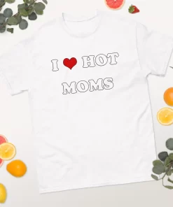 I Love Hot Mom Shirt