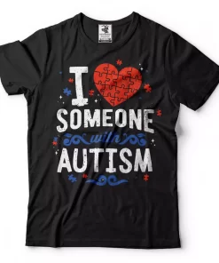 I Love Someone With Autism TShirt