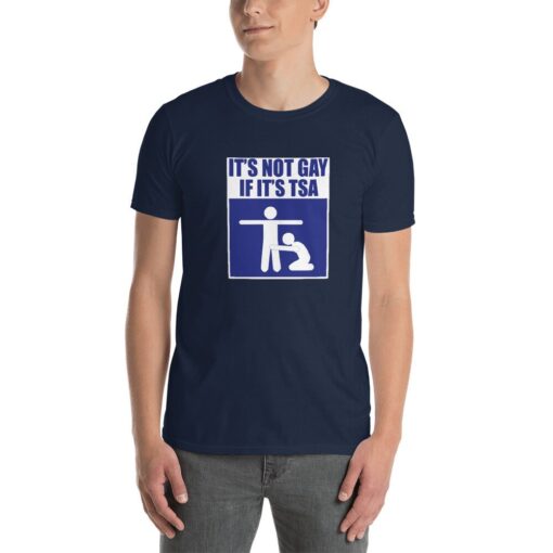 It's Not Gay If It's TSA Shirt Funny T-Shirt For Men and Women - 2