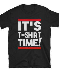 It's T-Shirt Time Tee Funny Jersey Shore Shirt - 1