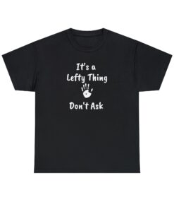It's a Lefty Thing, Left Hander Gift, Dont Ask, Men and Woman - 1