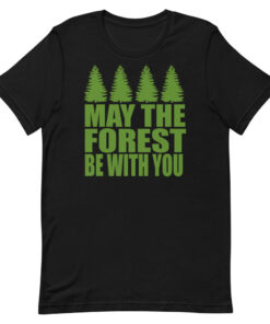 May The Forest Be With You - Unisex T-Shirt - 5