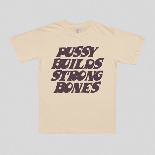 Pussy Builds Strong Bones T-Shirt - 3