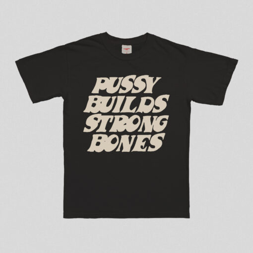 Pussy Builds Strong Bones T-Shirt - 4