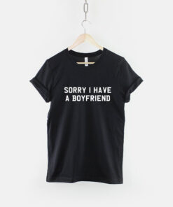 Sorry I Have A Boyfriend T-Shirt - This Girl Is Taken Shirt - 1