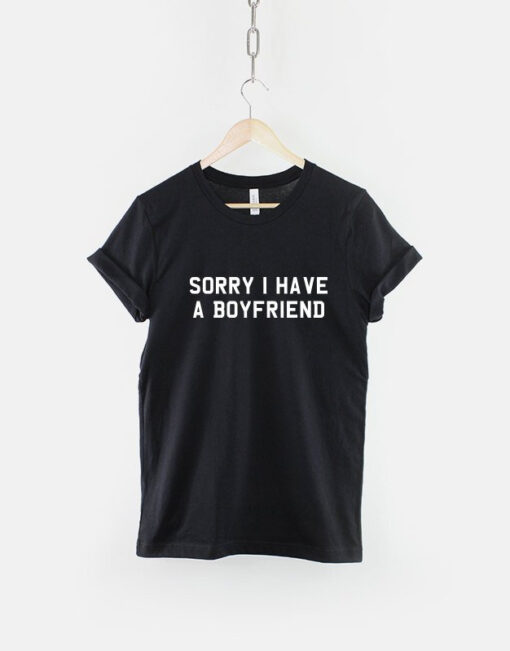 Sorry I Have A Boyfriend T-Shirt - This Girl Is Taken Shirt - 1