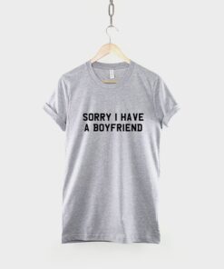 Sorry I Have A Boyfriend T-Shirt - This Girl Is Taken Shirt - 2