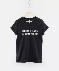 Sorry I Have A Boyfriend Tshirt