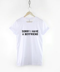 Sorry I Have A Boyfriend T-Shirt - This Girl Is Taken Shirt - 3