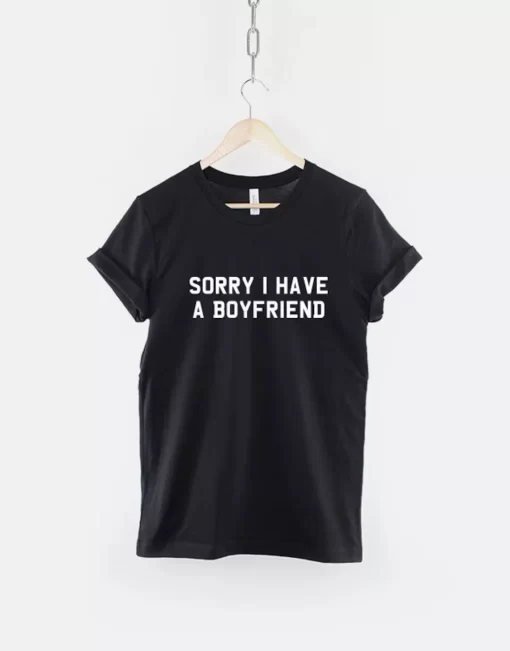 Sorry I Have A Boyfriend Tshirt