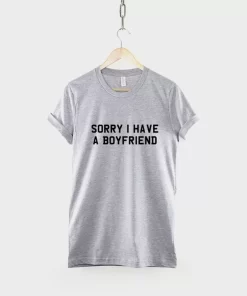 Sorry I Have A Boyfriend Tshirt