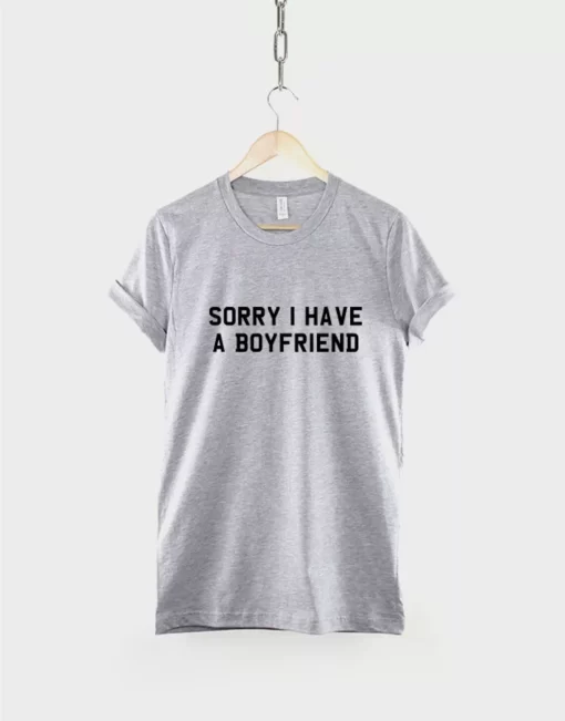 Sorry I Have A Boyfriend Tshirt