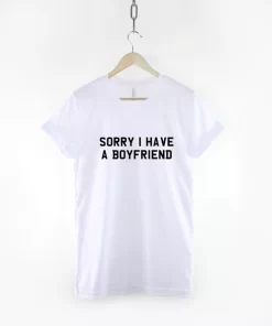 Sorry I Have A Boyfriend Tshirt