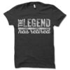 The Legend Has Retired T Shirt Funny Retirement Gifts Cool Retirement T-Shirts - 1