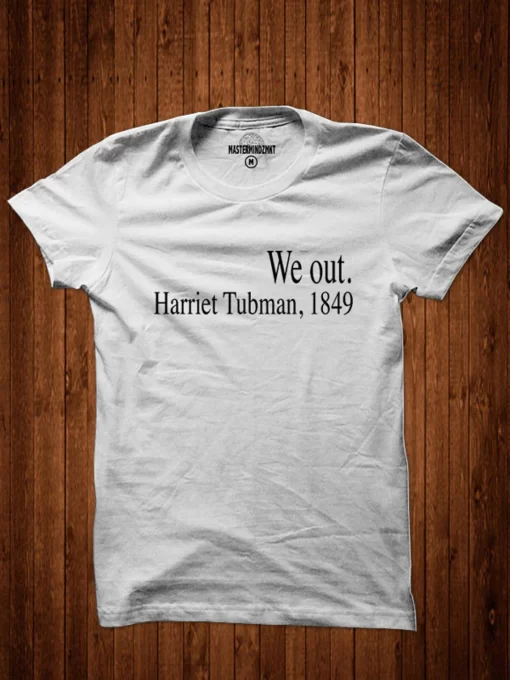 We Out Harriet Tubman Shirt