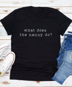 What Does The Nanny Do T-Shirt - 1