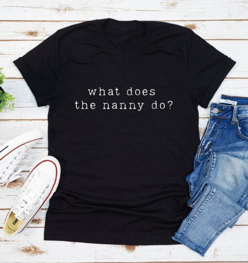 What Does The Nanny Do T-Shirt - 1